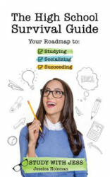 The High School Survival Guide: Your Roadmap to Studying Socializing & Succeeding (ISBN: 9781633533967)