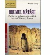 Drumul matasii. Cultura universala antica intre China si Roma - Helmut Uhling (2008)