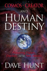 Cosmos, Creator, and Human Destiny: Answering Darwin, Dawkins, and the New Atheists - Dave Hunt (ISBN: 9781681380124)