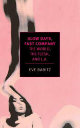 Slow Days, Fast Company - Eve Babitz (ISBN: 9781681370088)