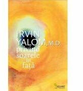 Privind soarele in fata - Irvin D. Yalom (ISBN: 9789731984056)