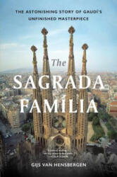 The Sagrada Familia: The Astonishing Story of Gaudí's Unfinished Masterpiece - Gijs van Hensbergen (ISBN: 9781632867810)