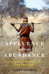 Affluence Without Abundance: What We Can Learn from the World's Most Successful Civilisation - James Suzman (ISBN: 9781632865724)