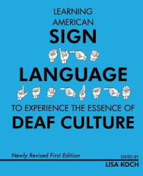 Learning American Sign Language to Experience the Essence of Deaf Culture - Lisa Koch (ISBN: 9781634876926)