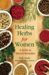 Healing Herbs for Women: A Guide to Natural Remedies - Deb Soule, Susan Szwed (ISBN: 9781634507981)