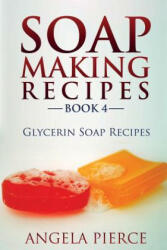 Soap Making Recipes Book 4 - Angela Pierce (ISBN: 9781634282765)
