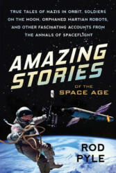 Amazing Stories of the Space Age - Rod Pyle (ISBN: 9781633882218)