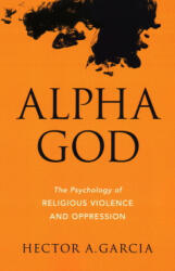 Alpha God - Hector A. Garcia (ISBN: 9781633880207)