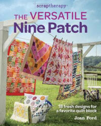 The Versatile Nine Patch: 18 Fresh Designs for a Favorite Quilt Block (ISBN: 9781631866753)