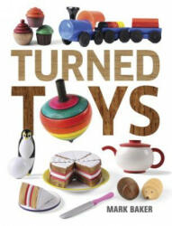 Turned Toys: 12 Fun Projects to Create for Children - Mark Baker (ISBN: 9781631866531)