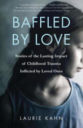 Baffled by Love: Stories of the Lasting Impact of Childhood Trauma Inflicted by Loved Ones (ISBN: 9781631522260)