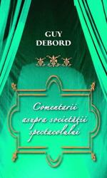 Comentarii asupra Societatii spectacolului - Guy Debord (ISBN: 9786066090254)