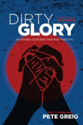 Dirty Glory - Bear Grylls, Pete Greig (ISBN: 9781631466151)
