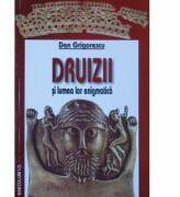 Druizii si lumea lor enigmatica - Dan Grigorescu (ISBN: 9789736420382)