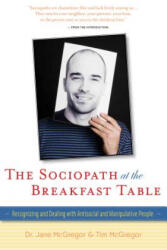 The Sociopath at the Breakfast Table: Recognizing and Dealing with Antisocial and Manipulative People - Jane McGregor, Tim McGregor (ISBN: 9781630266875)
