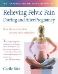 Relieving Pelvic Pain During and After Pregnancy: How Women Can Heal Chronic Pelvic Instability - Cecile Rost, Christine Buttinger, Jacqueline Kaiser (ISBN: 9781630266820)