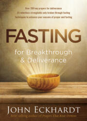 Fasting For Breakthrough And Deliverance - John Eckhardt (ISBN: 9781629986463)
