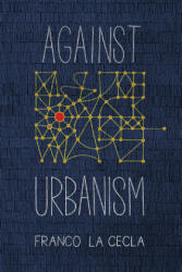 Against Urbanism - Franco La Cecla (ISBN: 9781629632353)