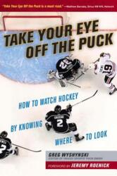 Take Your Eye Off the Puck - Greg Wyshynski (ISBN: 9781629371207)