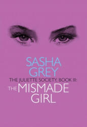 Juliette Society, Book III: The Mismade Girl - Sasha Grey (ISBN: 9781627781824)