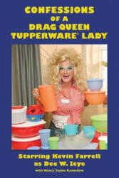 Confessions of a Drag Queen Tupperware Lady - Kevin Farrell, Nancy Sayles Kaneshiro (ISBN: 9781628404692)