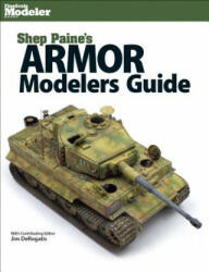 Shep Paine's Armor Modeler Guide - Sheperd Paine (ISBN: 9781627003933)