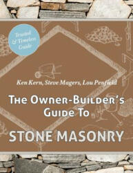 Owner Builder's Guide to Stone Masonry - Ken Kern, Steve Magers, Lou Penfield (ISBN: 9781626545403)