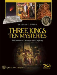 Three Kings, Ten Mysteries: The Secrets of Christmas and Epiphany - Janusz Rosikon, Grzegorz Gorny (ISBN: 9781621641315)