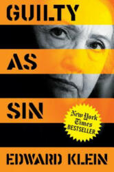 Guilty as Sin: Uncovering New Evidence of Corruption and How Hillary Clinton and the Democrats Derailed the FBI Investigation - Edward Klein (ISBN: 9781621576419)