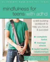 Mindfulness for Teens with ADHD: A Skill-Building Workbook to Help You Focus and Succeed (ISBN: 9781626256255)