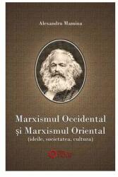 Marxismul occidental si marxismul oriental. Ideile, societatea, cultura - Alexandru Mamina (ISBN: 9786065370753)