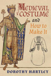 Medieval Costume and How to Make It - Dorothy Hartley (ISBN: 9781621389972)