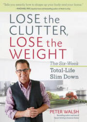 Lose the Clutter Lose the Weight: The Six-Week Total-Life Slim Down (ISBN: 9781623366674)