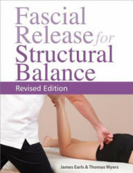 Fascial Release for Structural Balance, Revised Edition: Putting the Theory of Anatomy Trains Into Practice - Thomas Myers, James Earls (ISBN: 9781623171001)