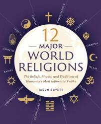 12 Major World Religions: The Beliefs, Rituals, and Traditions of Humanity's Most Influential Faiths - Jason Boyett (ISBN: 9781623156923)