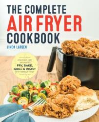 Complete Air Fryer Cookbook - Linda Larsen (ISBN: 9781623157432)