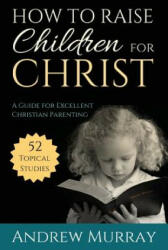 How to Raise Children for Christ - Andrew Murray (ISBN: 9781622453528)