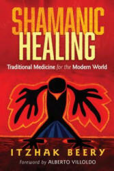 Shamanic Healing - Itzhak Beery, Alberto Villoldo (ISBN: 9781620553763)