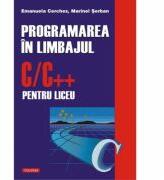 Programarea in limbajul C/C++ pentru liceu - Emanuela Cerchez, Marinel Serban (ISBN: 9789736818684)
