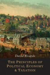 The Principles of Political Economy and Taxation - David Ricardo (ISBN: 9781614279815)