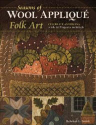 Seasons of Wool Applique Folk Art - Rebekah L. Smith (ISBN: 9781617454806)