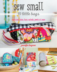 Sew Small--19 Little Bags: Stash Your Coins Keys Earbuds Jewelry & More (ISBN: 9781617454332)