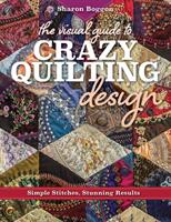 The Visual Guide to Crazy Quilting Design: Simple Stitches Stunning Results (ISBN: 9781617453618)