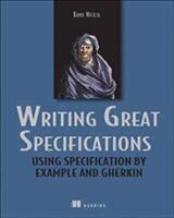 Writing Great Specifications: Using Specification by Example and Gherkin (ISBN: 9781617294105)