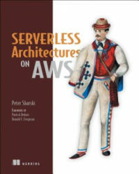 Serverless Architectures on AWS - Peter Sbarski, Sam Kroonenburg (ISBN: 9781617293825)