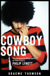 Cowboy Song: The Authorized Biography of Thin Lizzy's Philip Lynott - Graeme Thomson (ISBN: 9781613739198)