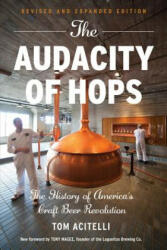 The Audacity of Hops: The History of America's Craft Beer Revolution - Tom Acitelli, Tony Magee (ISBN: 9781613737088)