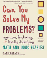 Can You Solve My Problems? : Ingenious, Perplexing, and Totally Satisfying Math and Logic Puzzles - Alex Bellos (ISBN: 9781615193882)