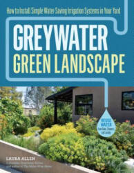 Greywater Green Landscape: How to Install Simple Water-Saving Irrigation Systems in Your Yard (ISBN: 9781612128399)