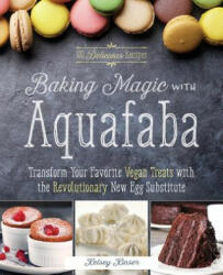 Baking Magic with Aquafaba: Transform Your Favorite Vegan Treats with the Revolutionary New Egg Substitute (ISBN: 9781612437217)